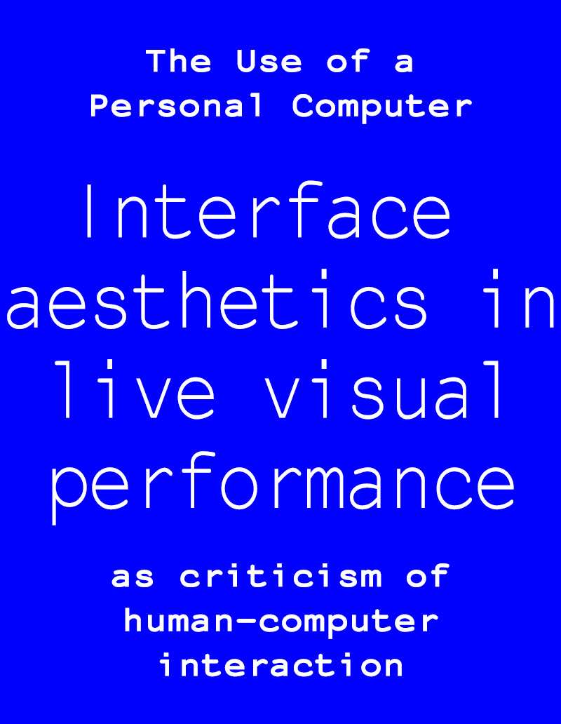 The Use of a Personal Computer: Interface aesthetics in live visual performance as criticism of human-computer interaction